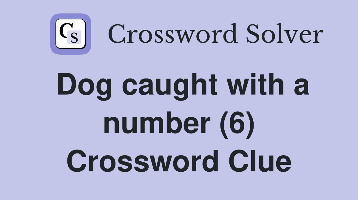 Dog caught with a number (6) Crossword Clue