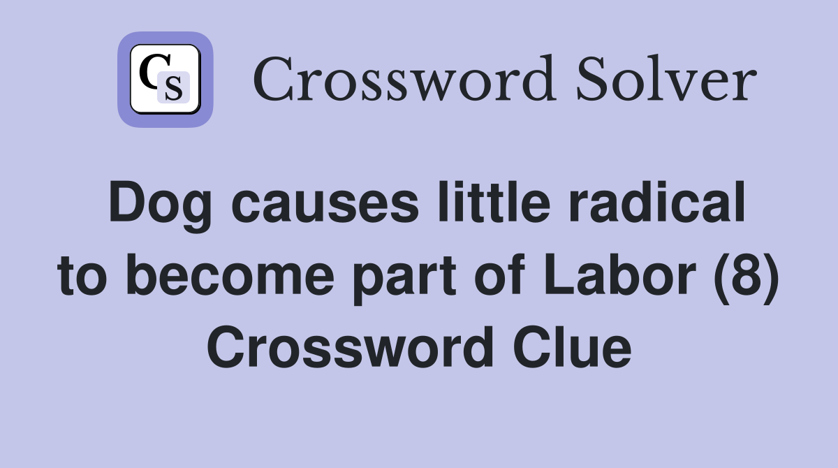 Dog causes little radical to become part of Labor (8) Crossword Clue