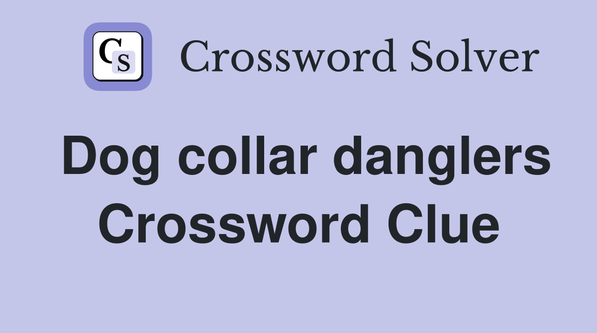 Dog collar danglers Crossword Clue