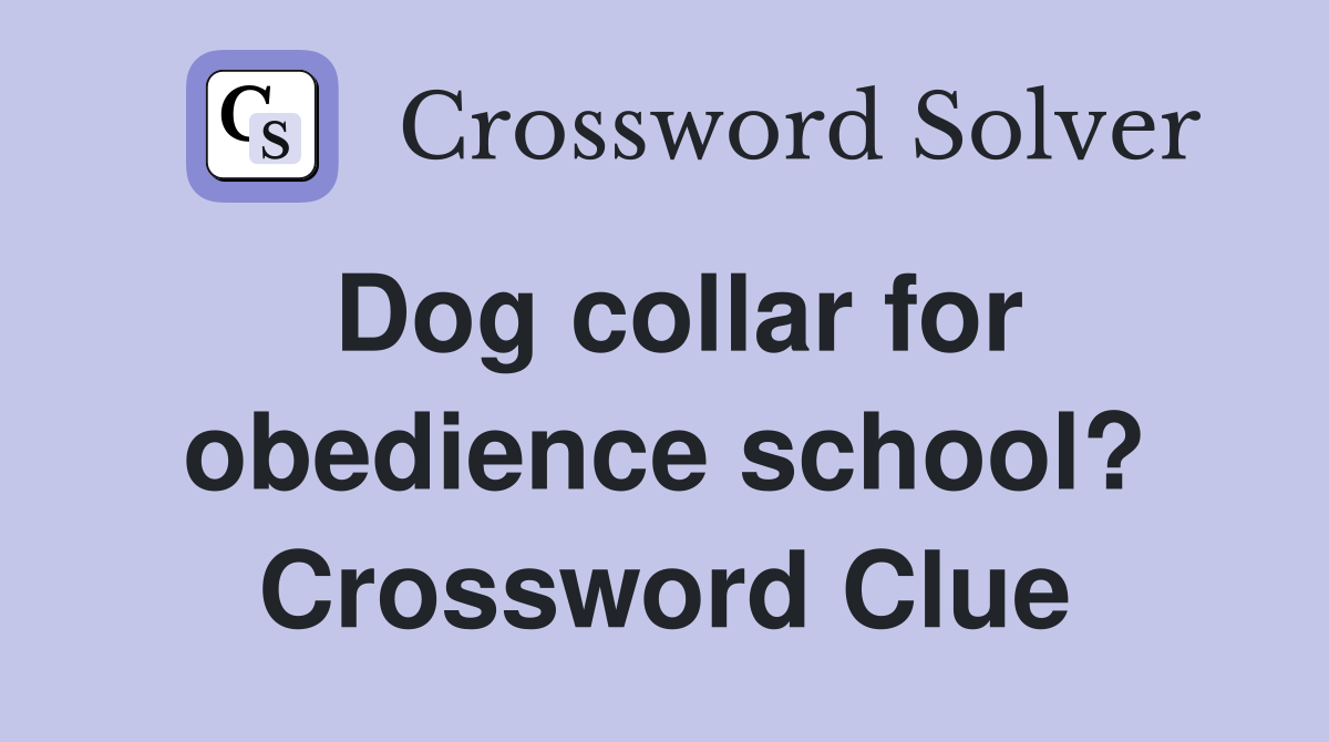 Dog collar for obedience school? Crossword Clue