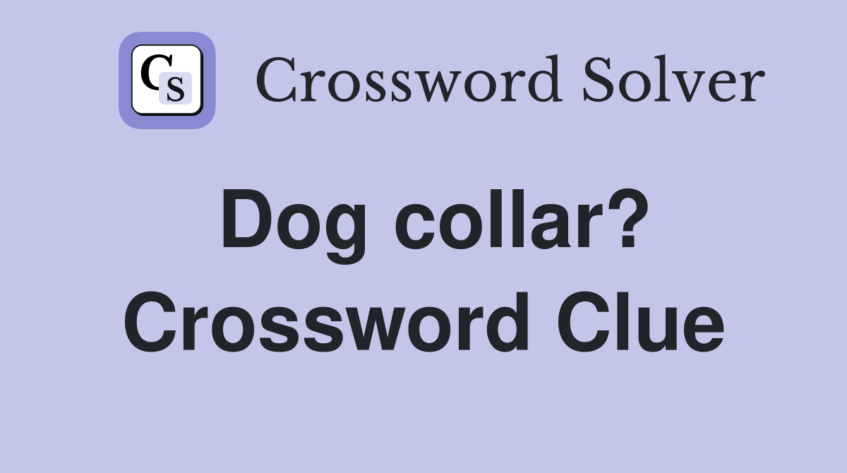 Dog collar? Crossword Clue