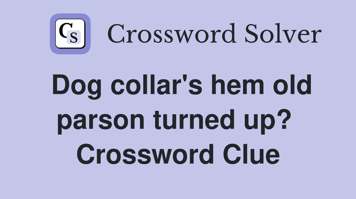 Dog collar's hem old parson turned up?  Crossword Clue