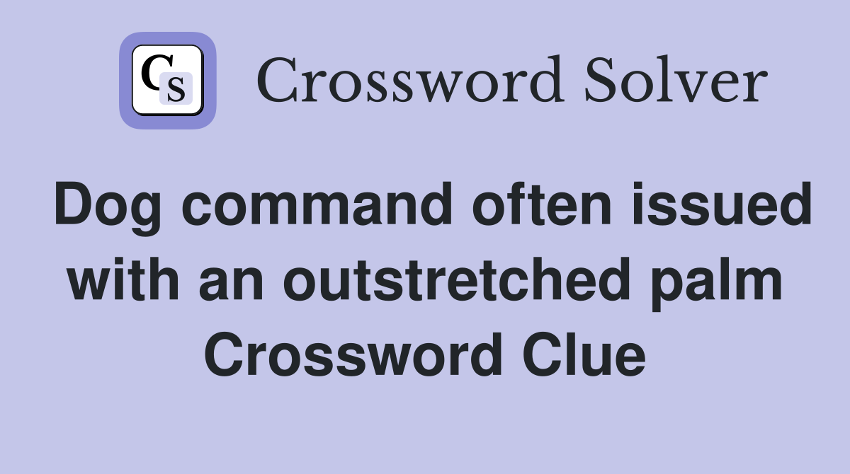 Dog command often issued with an outstretched palm Crossword Clue