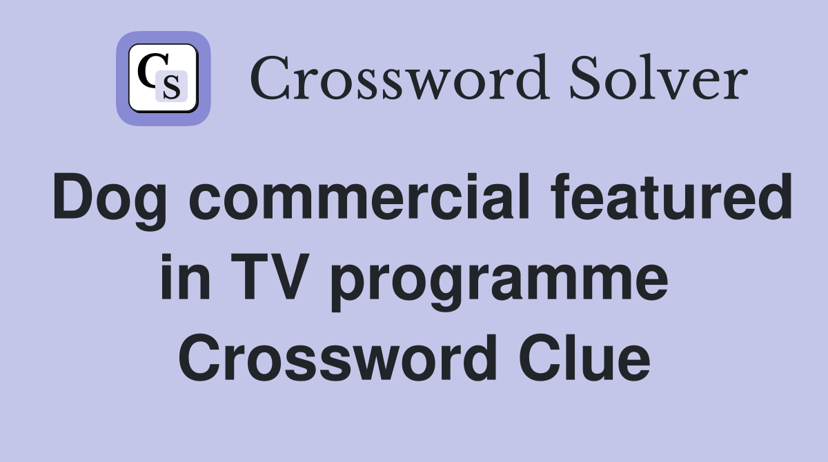 Dog commercial featured in TV programme Crossword Clue