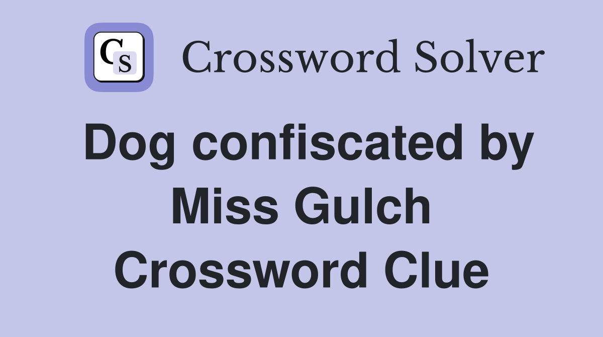 Dog confiscated by Miss Gulch Crossword Clue