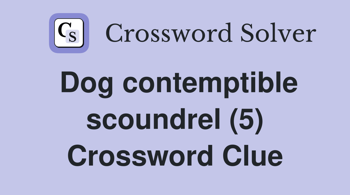 Dog contemptible scoundrel (5) Crossword Clue
