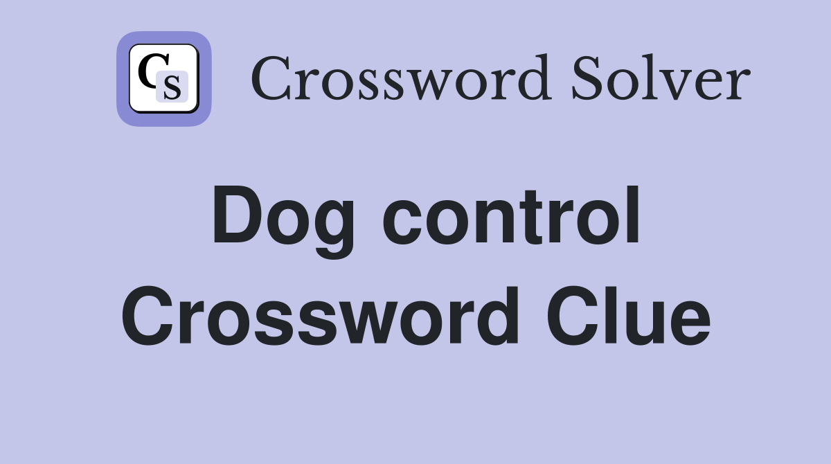 Dog control Crossword Clue