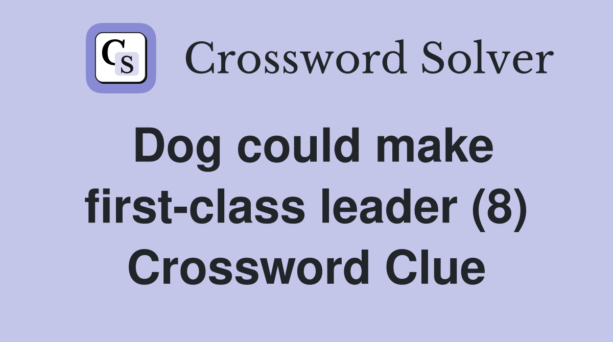 Dog could make first-class leader (8) Crossword Clue