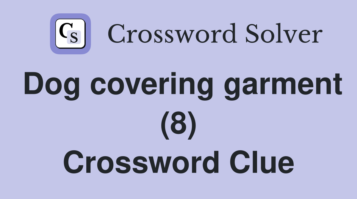 Dog covering garment (8) Crossword Clue