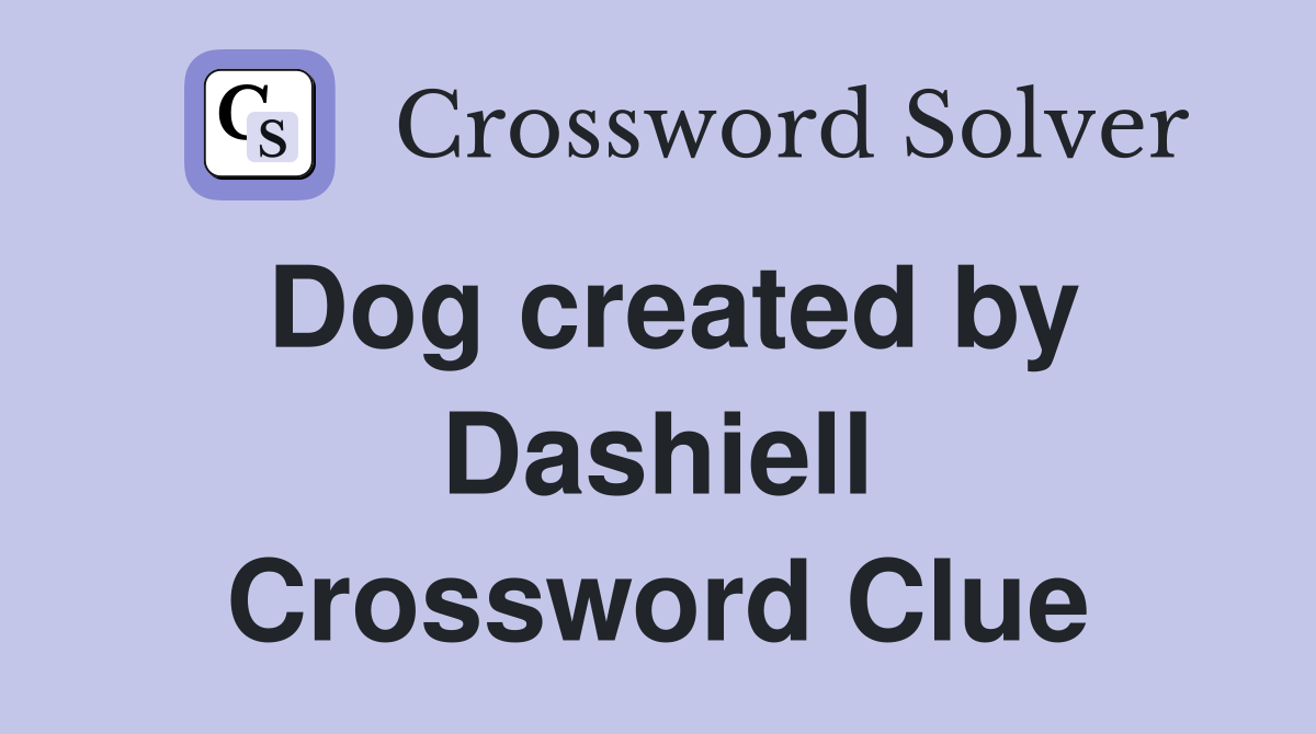 Dog created by Dashiell Crossword Clue