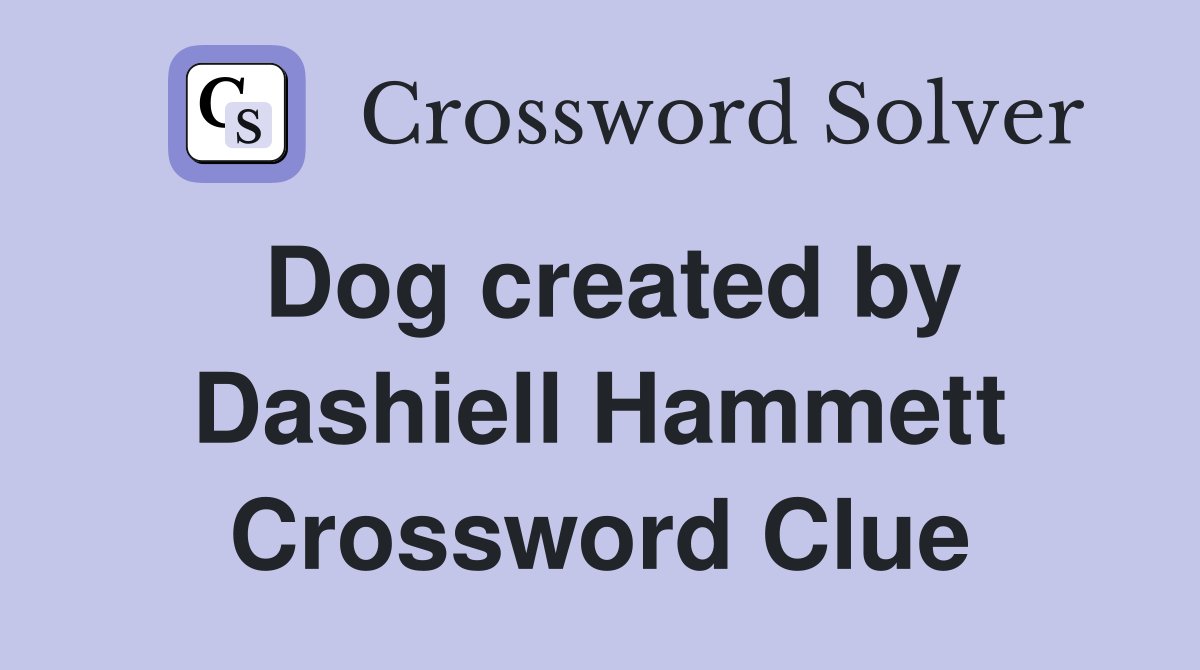 Dog created by Dashiell Hammett Crossword Clue