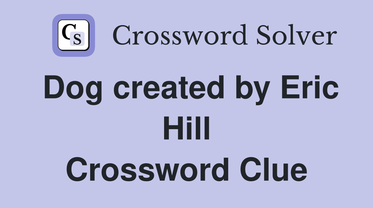 Dog created by Eric Hill Crossword Clue