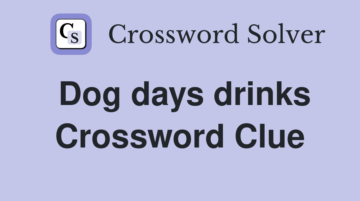 Dog days drinks Crossword Clue
