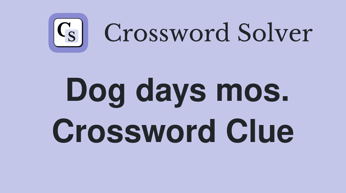 Dog days mos. Crossword Clue