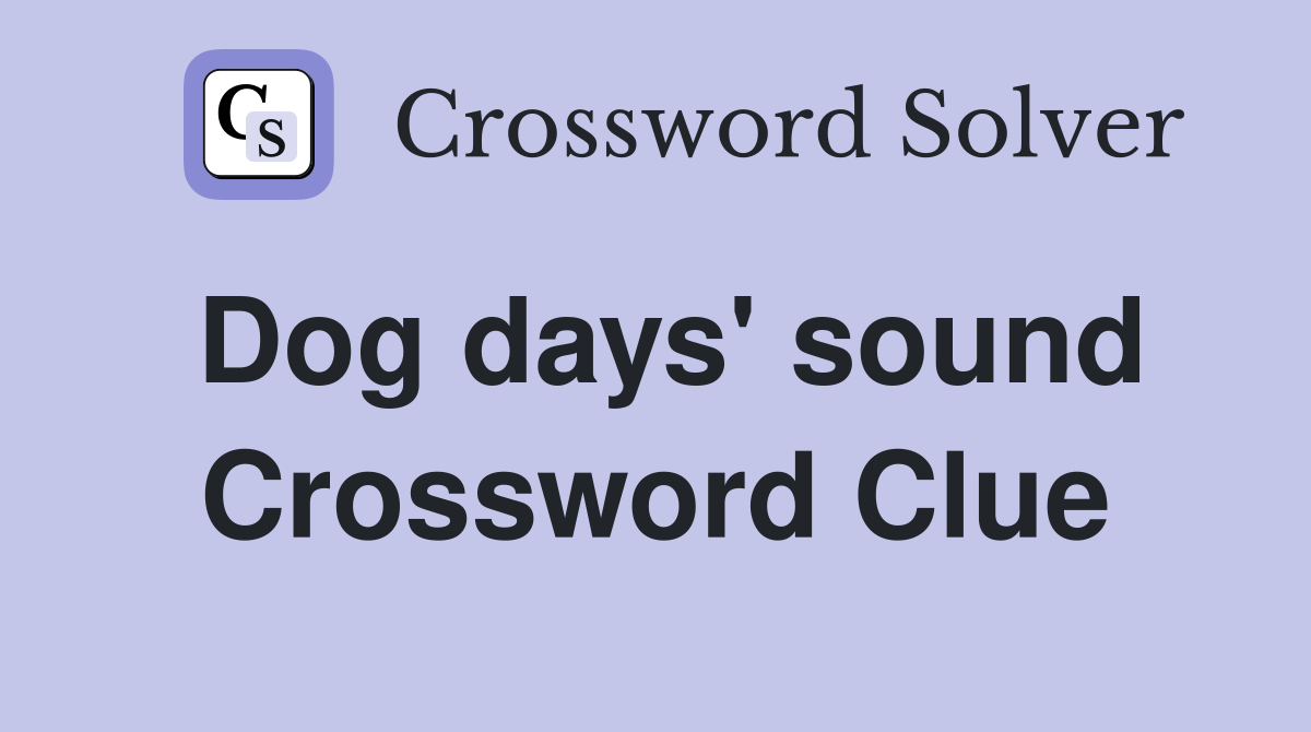 Dog days' sound Crossword Clue