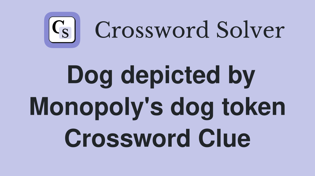 Dog depicted by Monopoly's dog token Crossword Clue