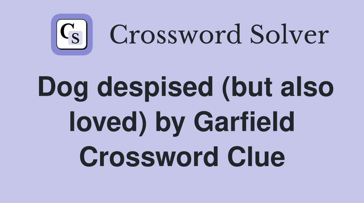 Dog despised (but also loved) by Garfield Crossword Clue