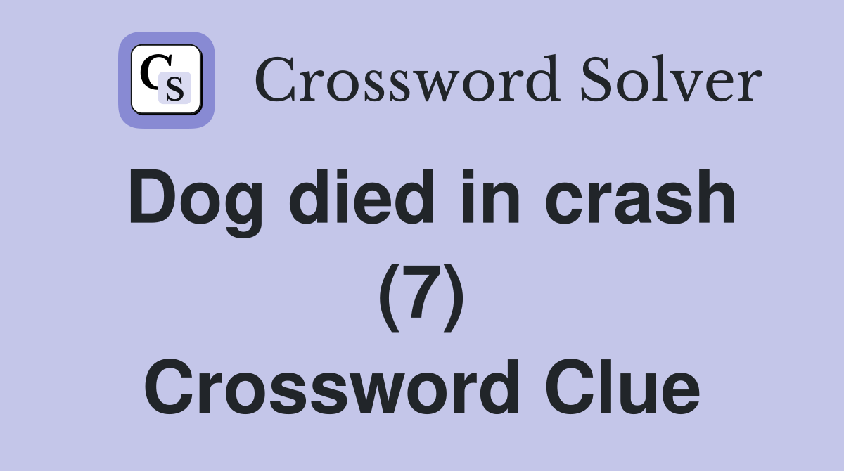Dog died in crash (7) Crossword Clue