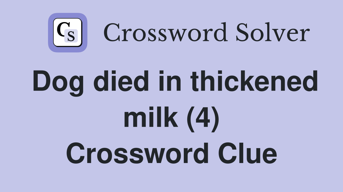 Dog died in thickened milk (4) Crossword Clue