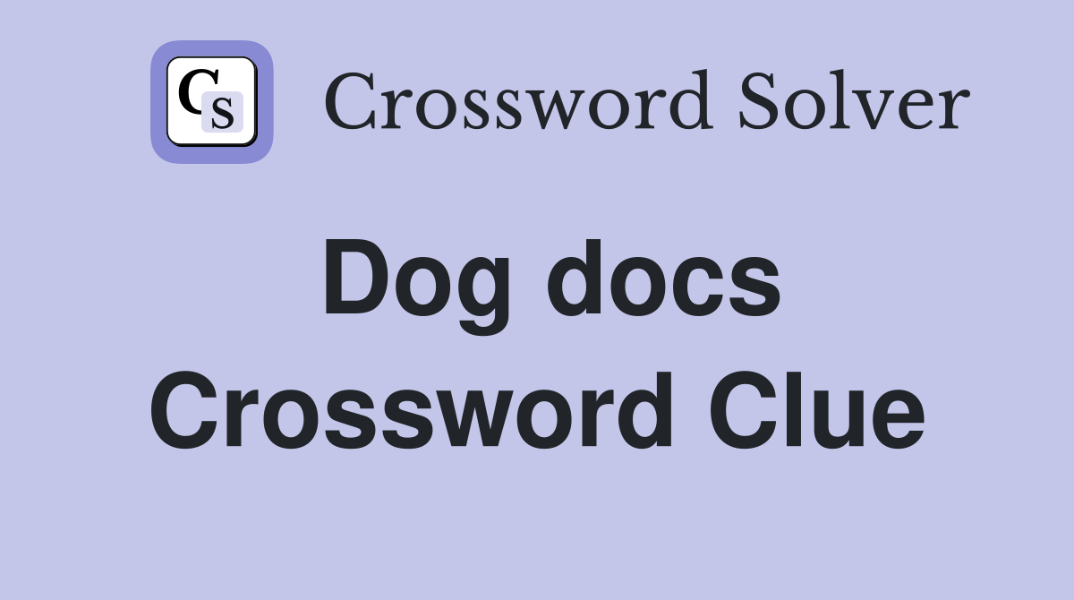 Dog docs Crossword Clue