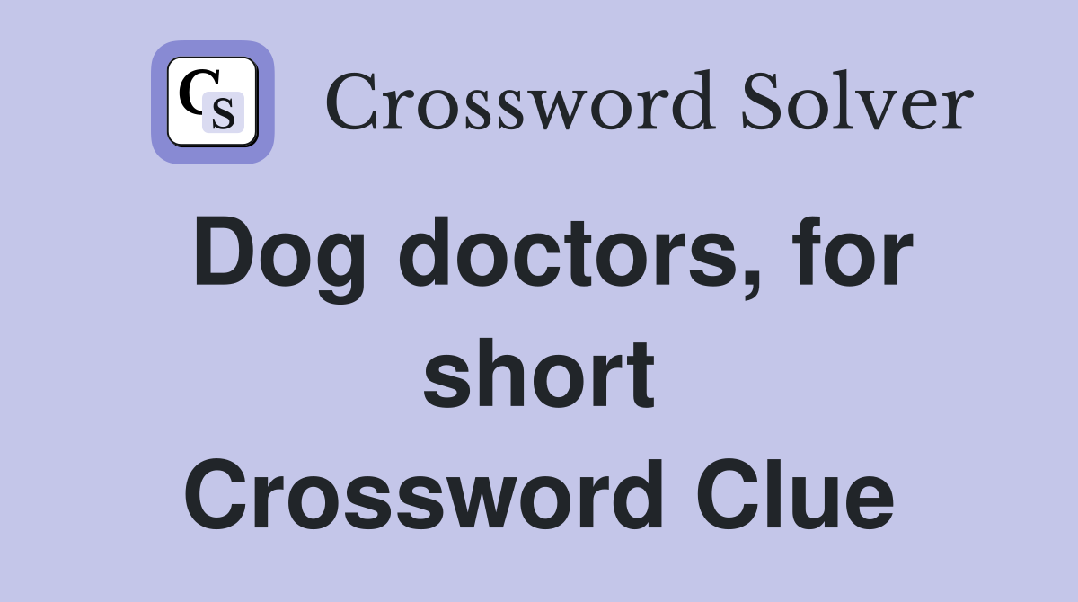 Dog doctors, for short Crossword Clue