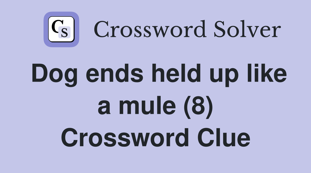 Dog ends held up like a mule (8) Crossword Clue