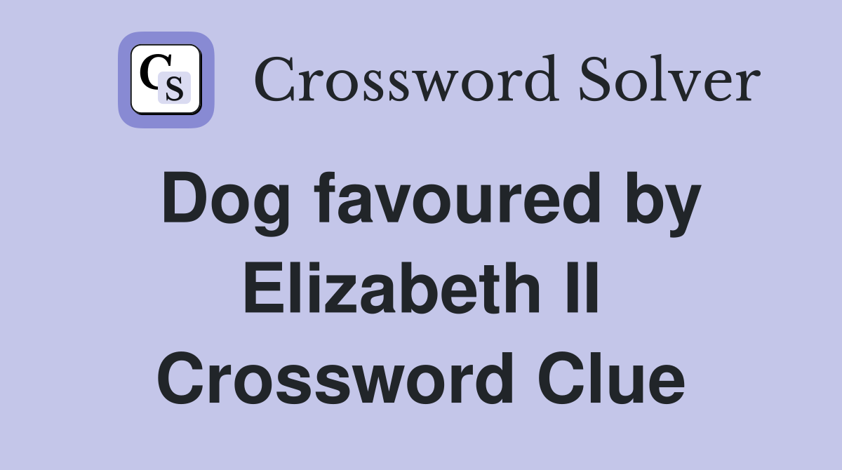 Dog favoured by Elizabeth II Crossword Clue