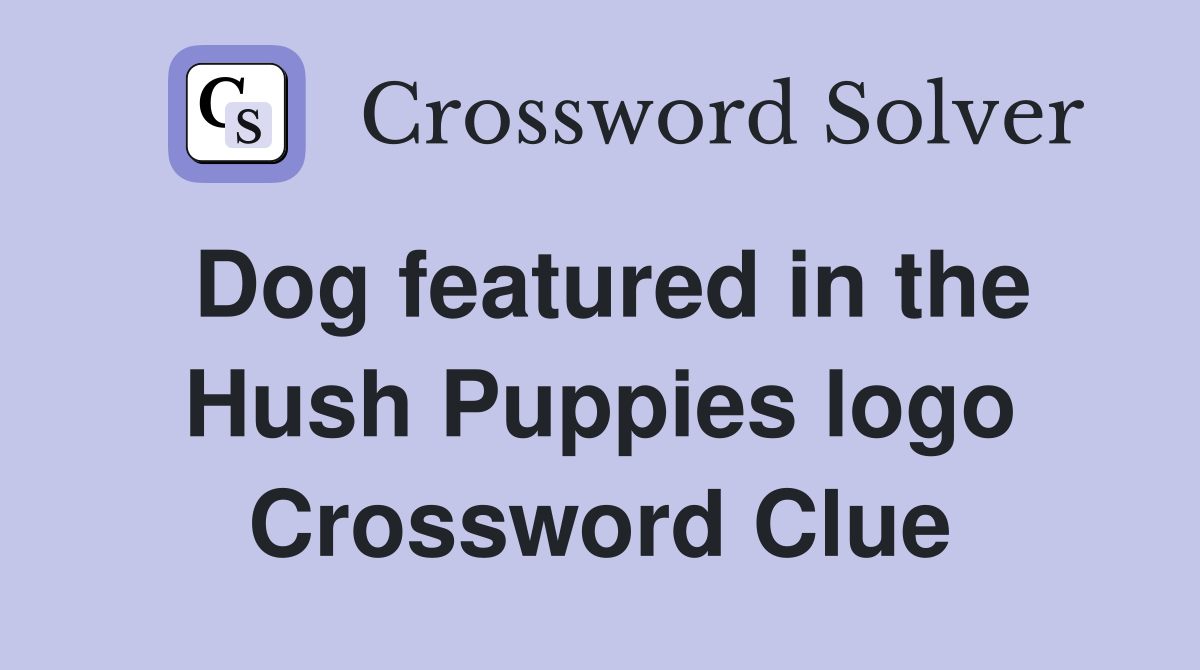 Dog featured in the Hush Puppies logo Crossword Clue