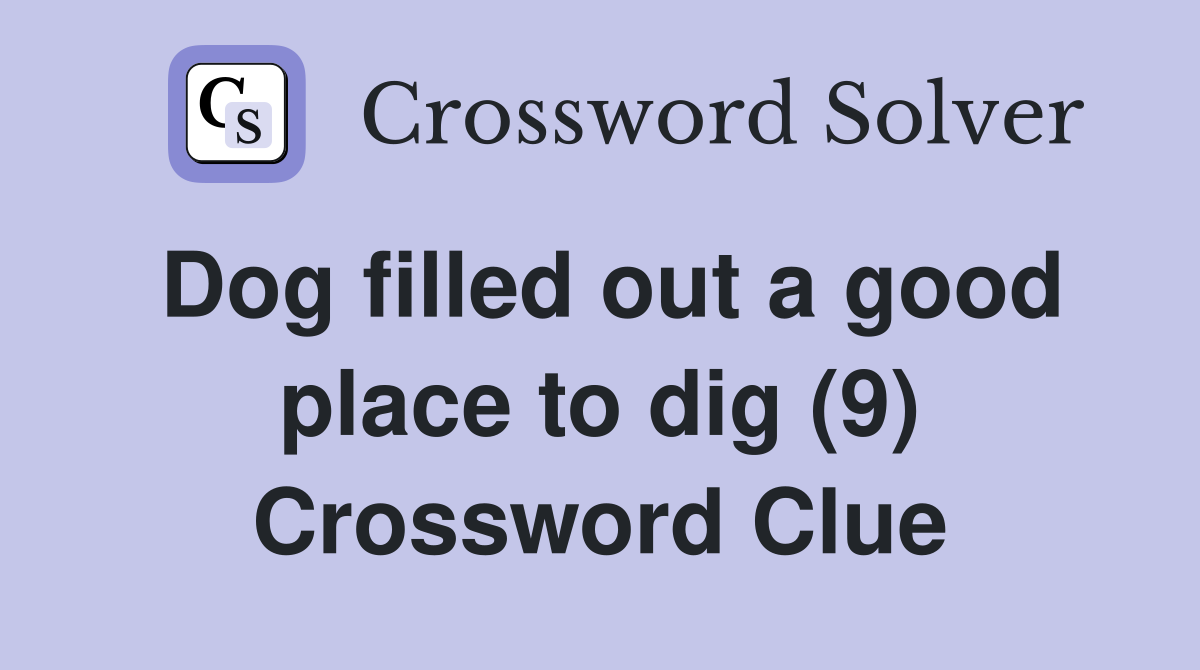 Dog filled out a good place to dig (9) Crossword Clue