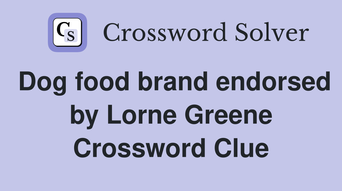 Dog food brand endorsed by Lorne Greene Crossword Clue