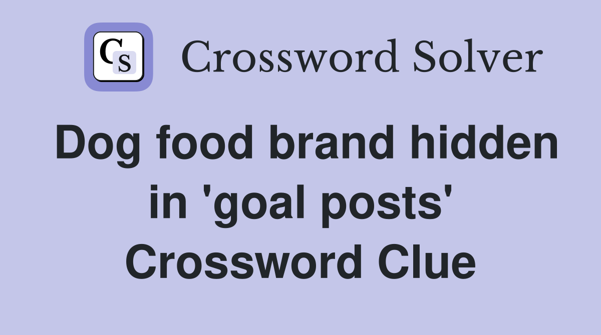 Dog food brand hidden in 'goal posts' Crossword Clue