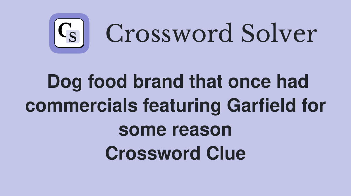 Dog food brand that once had commercials featuring Garfield for some reason Crossword Clue