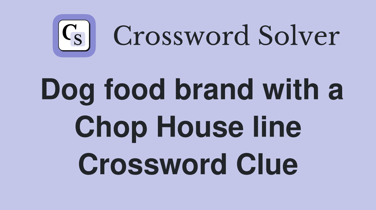Dog food brand with a Chop House line Crossword Clue