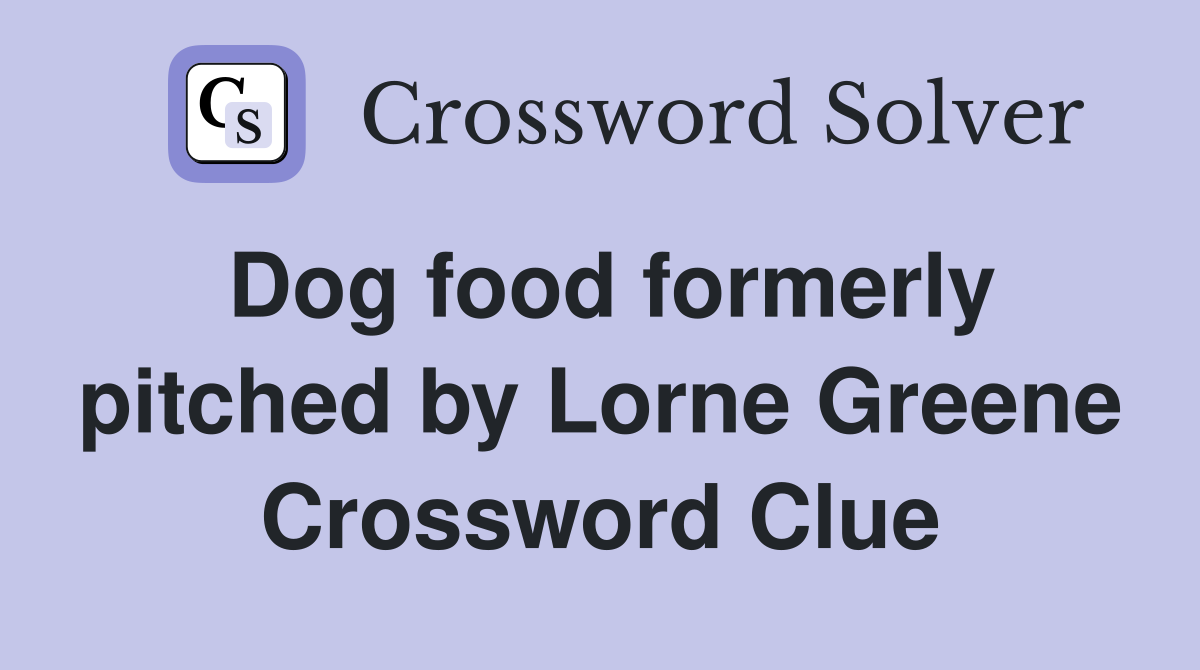 Dog food formerly pitched by Lorne Greene Crossword Clue