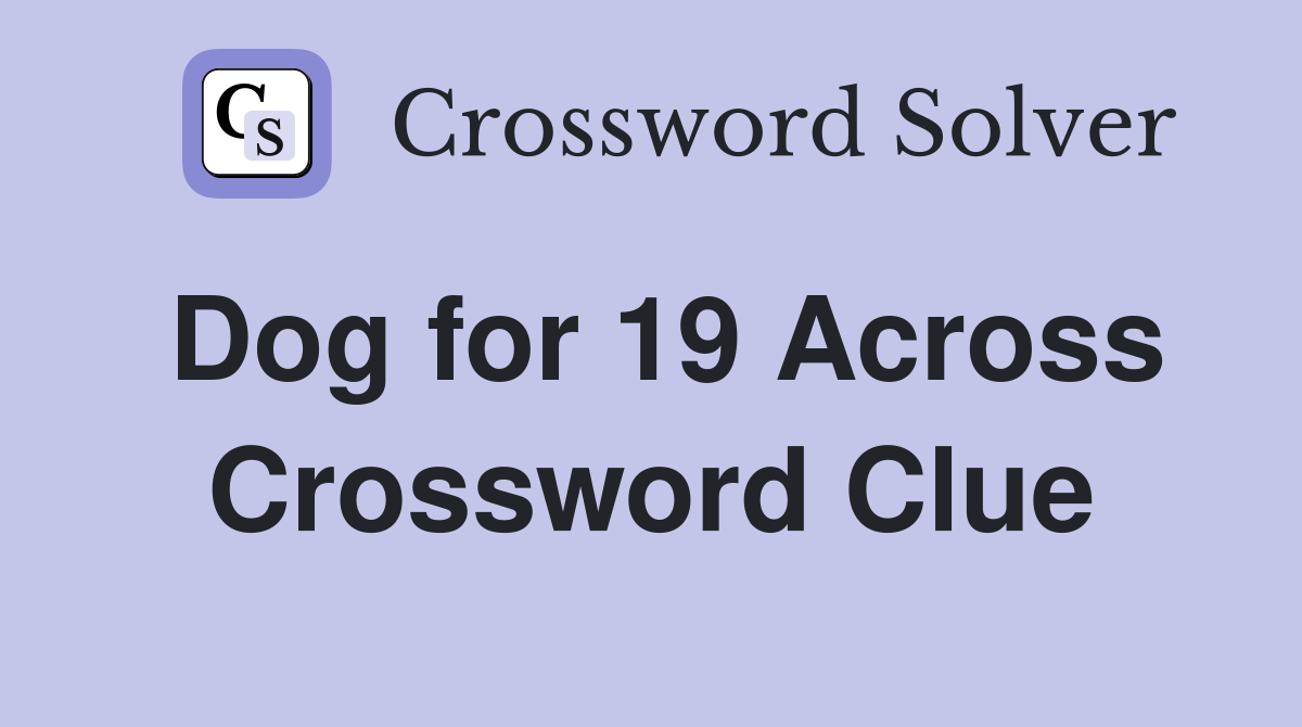 Dog for 19 Across Crossword Clue