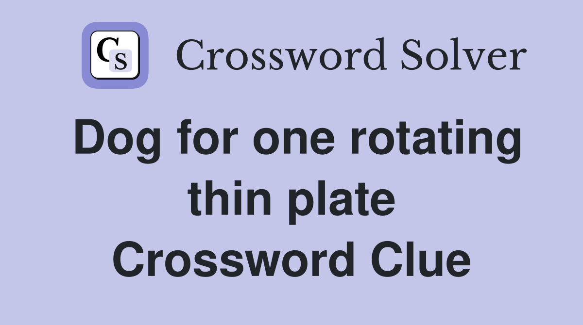 Dog for one rotating thin plate Crossword Clue