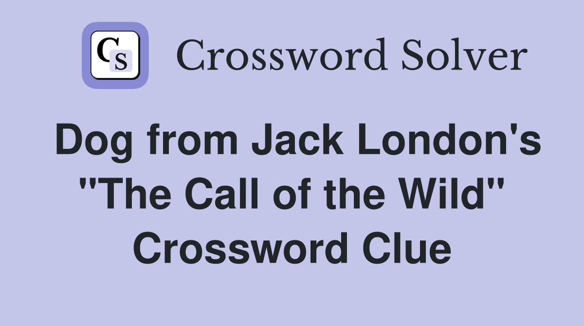 Dog from Jack London's "The Call of the Wild" Crossword Clue