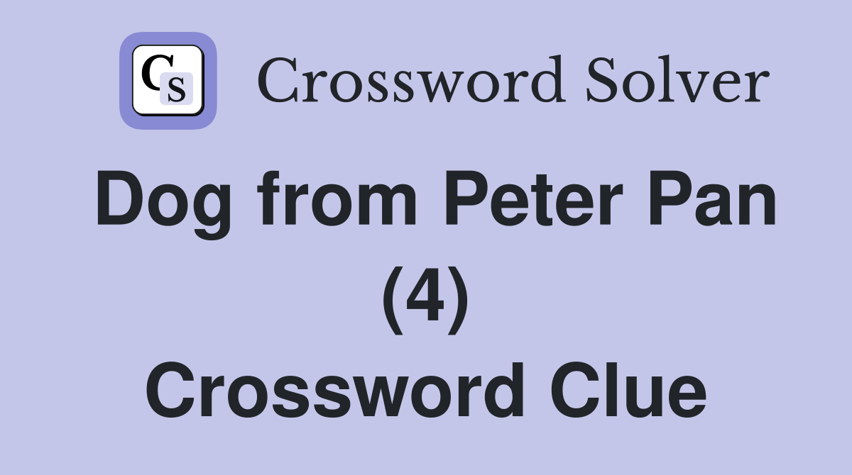 Dog from Peter Pan (4) Crossword Clue