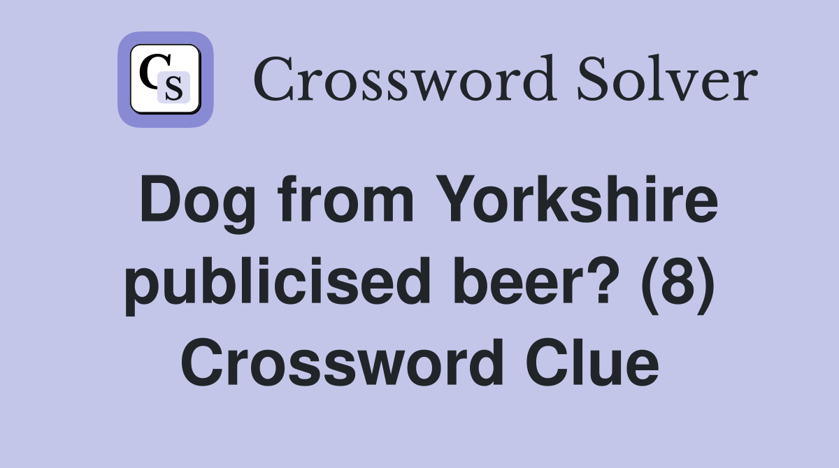 Dog from Yorkshire publicised beer? (8) Crossword Clue