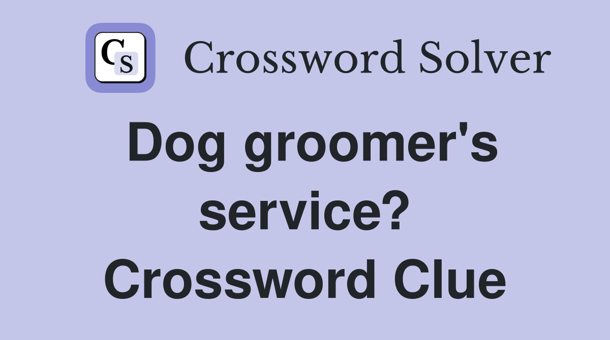 Dog groomer's service? Crossword Clue