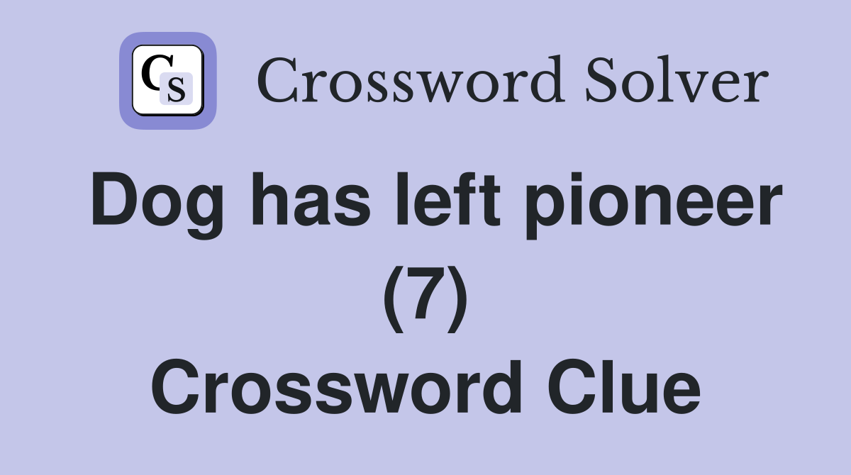 Dog has left pioneer (7) Crossword Clue