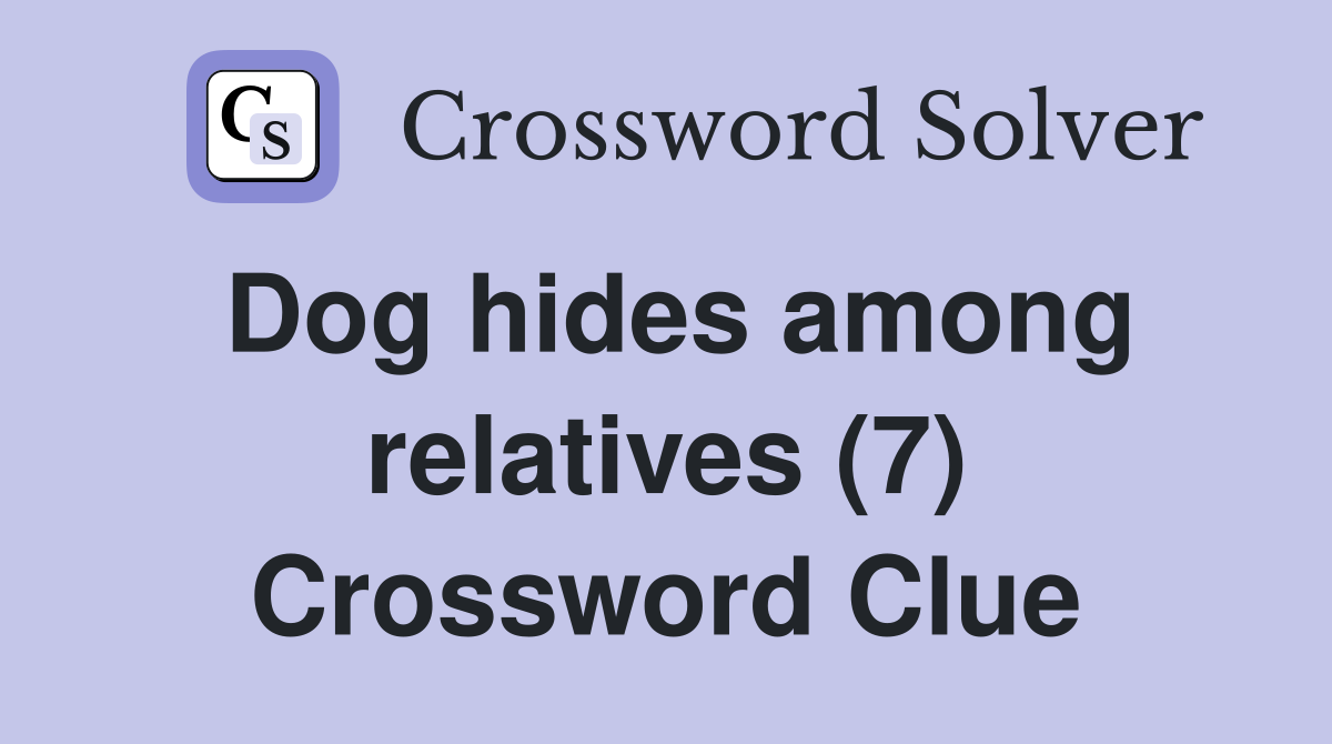Dog hides among relatives (7) Crossword Clue