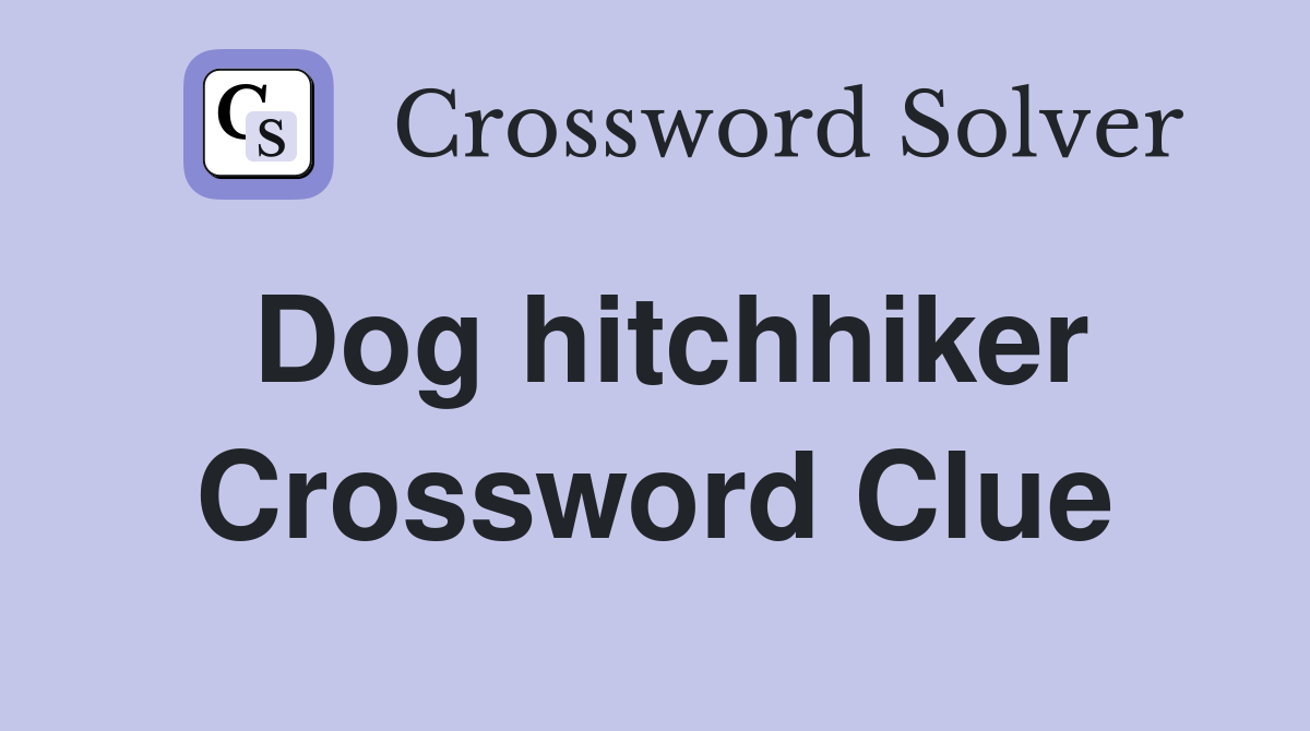 Dog hitchhiker Crossword Clue