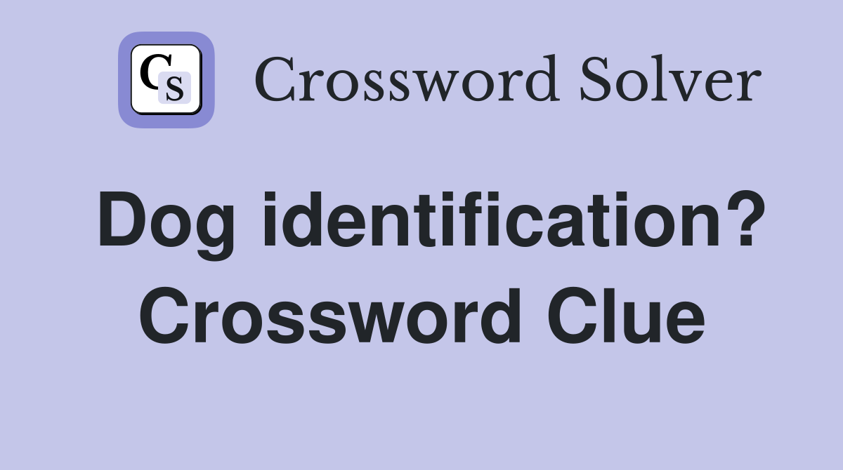 Dog identification? Crossword Clue