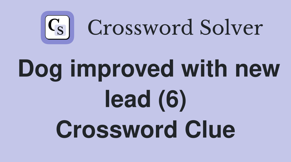 Dog improved with new lead (6) Crossword Clue
