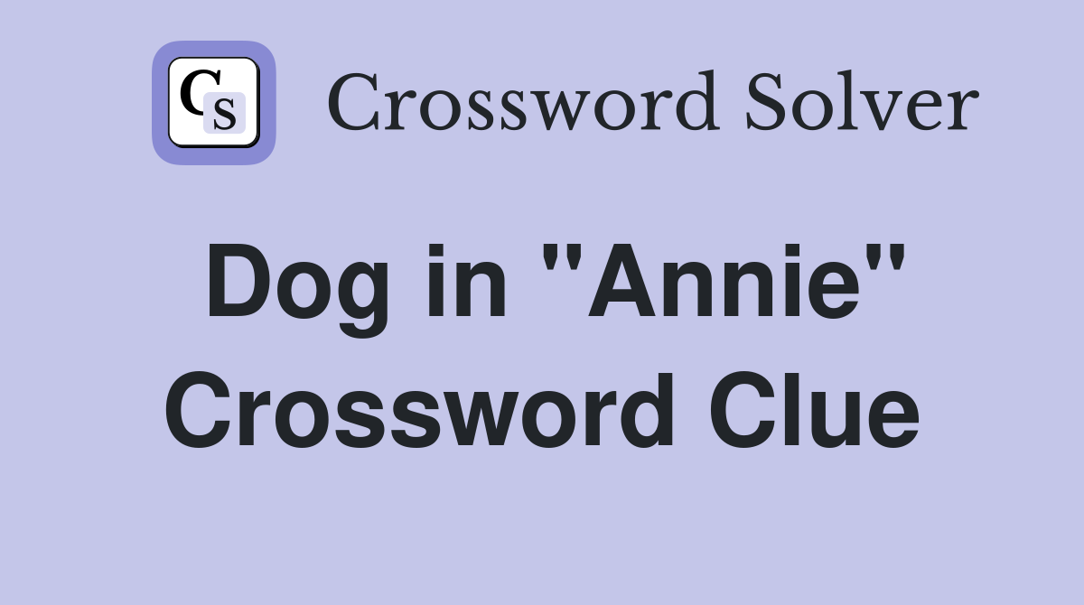 Dog in "Annie" Crossword Clue