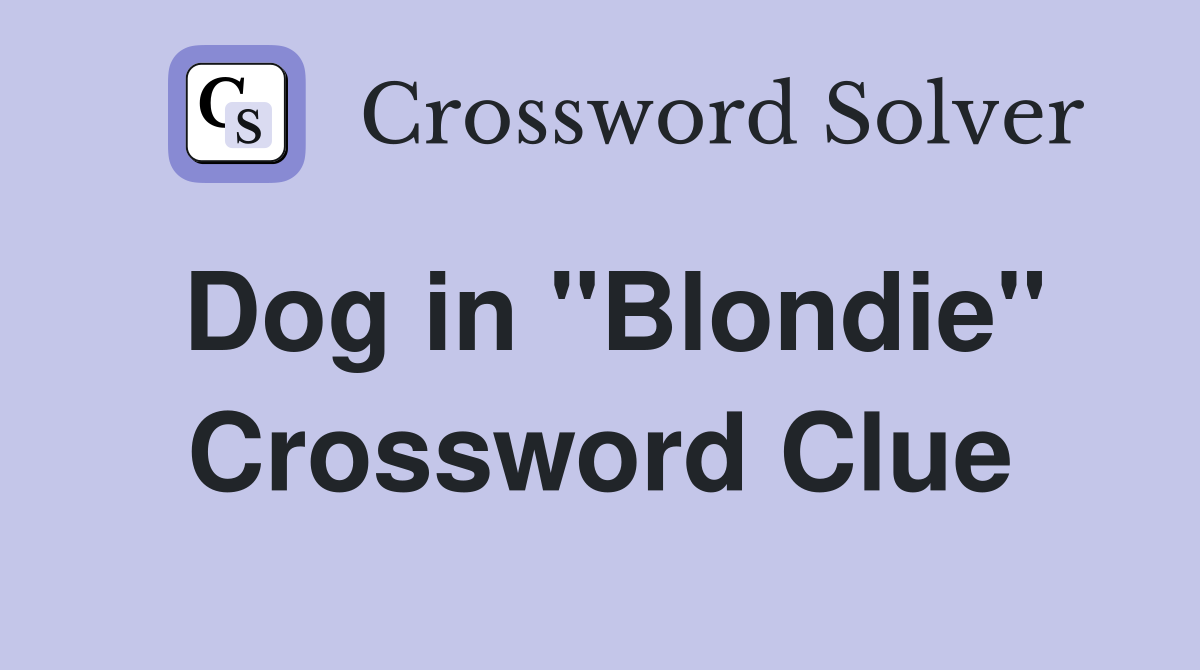 Dog in "Blondie" Crossword Clue