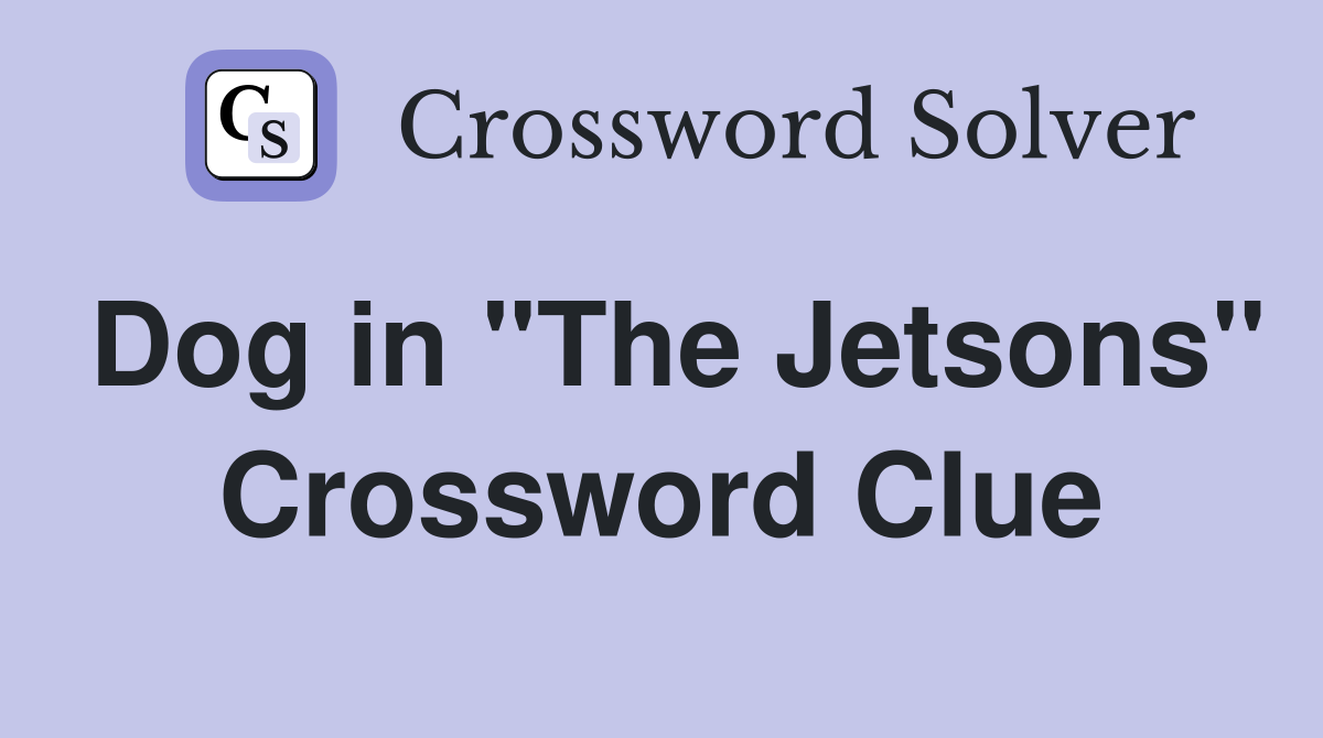Dog in "The Jetsons" Crossword Clue