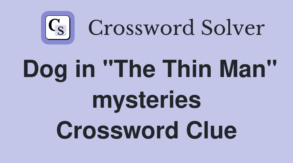 Dog in "The Thin Man" mysteries Crossword Clue