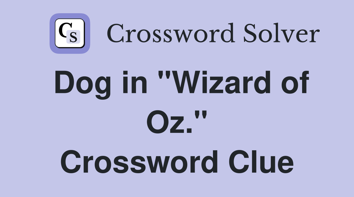 Dog in "Wizard of Oz." Crossword Clue